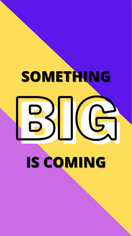Something BIG coming…